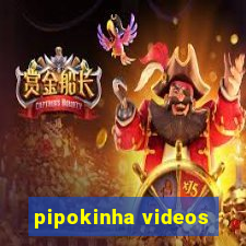 pipokinha videos